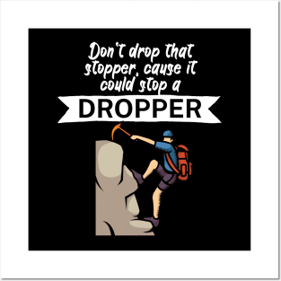 Dont drop that stopper cause it could stop a dropper Posters and Art